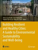 Building Resilient and Healthy Cities: A Guide to Environmental Sustainability and Well-being Building Resilient and Healthy Cities: A Guide to Environmental Sustainability and Well-being