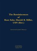 The Reminiscences of Rear Adm. Harold B. Miller, USN (Ret.) The Reminiscences of Rear Adm. Harold B. Miller, USN (Ret.)