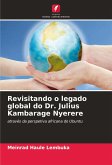 Revisitando o legado global do Dr. Julius Kambarage Nyerere Revisitando o legado global do Dr. Julius Kambarage Nyerere