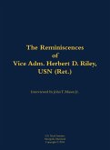 The Reminiscences of Vice Adm. Herbert D. Riley, USN (Ret.) The Reminiscences of Vice Adm. Herbert D. Riley, USN (Ret.)