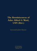 The Reminiscences of Adm. Alfred G. Ward, USN (Ret.) The Reminiscences of Adm. Alfred G. Ward, USN (Ret.)