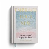 Embrace Your New: Discovering God's Restorative Power Embrace Your New: Discovering God's Restorative Power