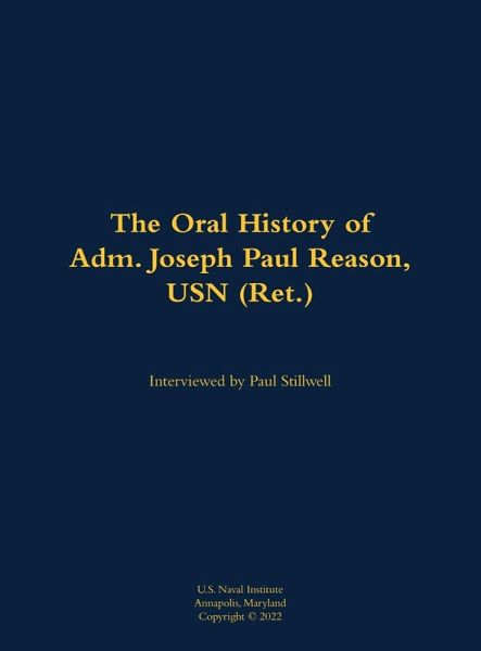 The Oral History of Adm. Joseph Paul Reason, USN (Ret.)
