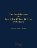 The Reminiscences of Rear Adm. William D. Irvin, USN (Ret.) The Reminiscences of Rear Adm. William D. Irvin, USN (Ret.)
