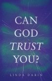 Can God Trust You? Can God Trust You?