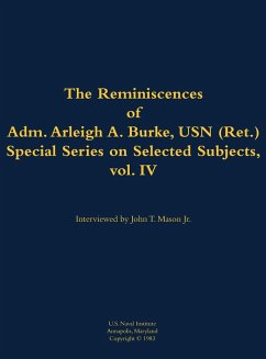 The Reminiscences of Adm. Arleigh A. Burke, USN (Ret.), Special Series on Selected Subjects, Vol. 4