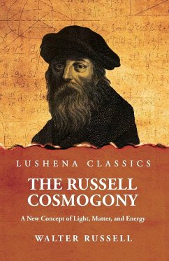 The Russell Cosmogony; A New Concept of Light, Matter, and Energy - Walter Russell