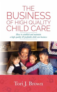 The Business of High Quality Child Care - Brown, Tori J. The Business of High Quality Child Care - Brown, Tori J.