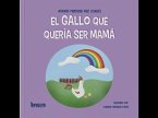 El gallo que quería ser mamá El gallo que quería ser mamá