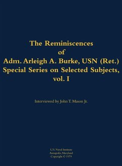 The Reminiscences of Adm. Arleigh A. Burke, USN (Ret.), Special Series on Selected Subjects, Vol. 1