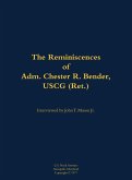 The Reminiscences of Adm. Chester R. Bender, USCG (Ret.) The Reminiscences of Adm. Chester R. Bender, USCG (Ret.)