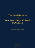 The Reminiscences of Rear Adm. Denys W. Knoll, USN (Ret.) The Reminiscences of Rear Adm. Denys W. Knoll, USN (Ret.)