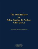 The Oral History of Adm. Stanley R. Arthur, USN (Ret.)