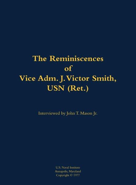 The Reminiscences of Vice Adm. J. Victor Smith, USN (Ret.) The Reminiscences of Vice Adm. J. Victor Smith, USN (Ret.)