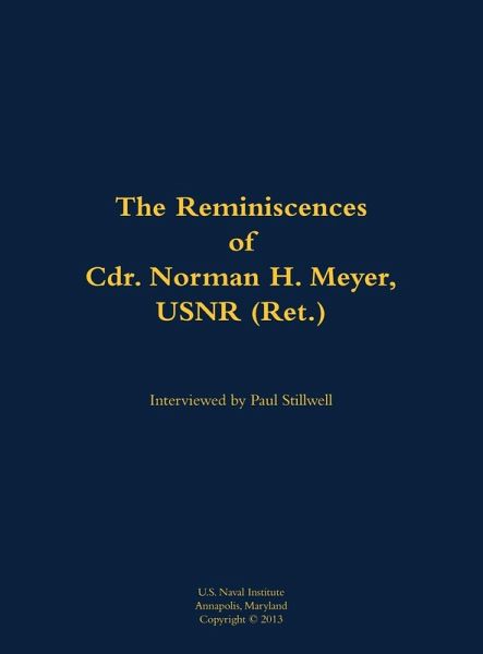 The Reminiscences of Cdr. Norman H. Meyer, USN (Ret.)