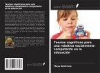 Teorías cognitivas para una robótica socialmente competente en la educación Teorías cognitivas para una robótica socialmente competente en la educación
