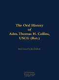 The Oral History of Adm. Thomas H. Collins, USCG (Ret.) The Oral History of Adm. Thomas H. Collins, USCG (Ret.)