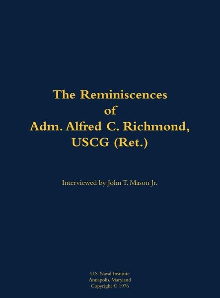 The Reminiscences of Adm. Alfred C. Richmond, USCG (Ret.) The Reminiscences of Adm. Alfred C. Richmond, USCG (Ret.)