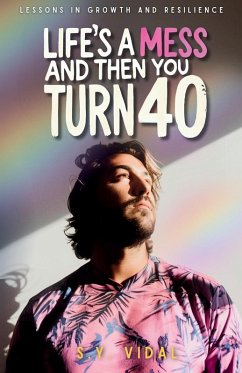 Life's a Mess and Then You Turn 40 - Vidal, S. Y.