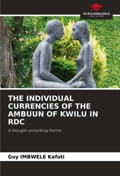 THE INDIVIDUAL CURRENCIES OF THE AMBUUN OF KWILU IN RDC - Kafuti, Guy IMBWELE THE INDIVIDUAL CURRENCIES OF THE AMBUUN OF KWILU IN RDC - Kafuti, Guy IMBWELE