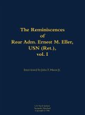 The Reminiscences of Rear Adm. Ernest M. Eller, USN (Ret.), Vol. 1 The Reminiscences of Rear Adm. Ernest M. Eller, USN (Ret.), Vol. 1
