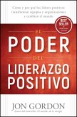 El Poder del Liderazgo Positivo: Cómo Y Porqué Los Líderes Positivos Puedentransformar Equipos Y Organizaciones Y Cambiar El Mundo El Poder del Liderazgo Positivo: Cómo Y Porqué Los Líderes Positivos Puedentransformar Equipos Y Organizaciones Y Cambiar El Mundo