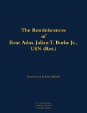 The Reminiscences of Rear Adm. Julian T. Burke Jr., USN (Ret.) The Reminiscences of Rear Adm. Julian T. Burke Jr., USN (Ret.)