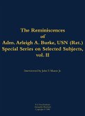 The Reminiscences of Adm. Arleigh A. Burke, USN (Ret.), Special Series on Selected Subjects, Vol. 2