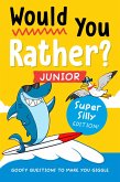 Would You Rather? Junior: Super Silly Edition! Would You Rather? Junior: Super Silly Edition!