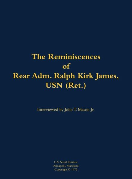 The Reminiscences of Rear Adm. Ralph Kirk James, USN (Ret.)