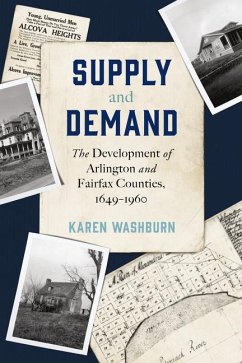 Supply and Demand: The Development of Arlington and Fairfax Counties, 1649-1960 - Washburn, Karen