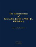The Reminiscences of Rear Adm. Joseph C. Wylie Jr., USN (Ret.) The Reminiscences of Rear Adm. Joseph C. Wylie Jr., USN (Ret.)