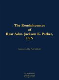 The Reminiscences of Rear Adm. Jackson K. Parker, USN The Reminiscences of Rear Adm. Jackson K. Parker, USN
