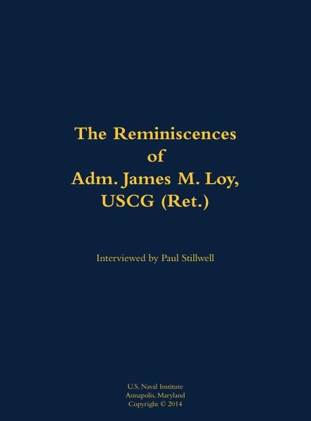 The Reminiscences of Adm. James M. Loy, USCG (Ret.)