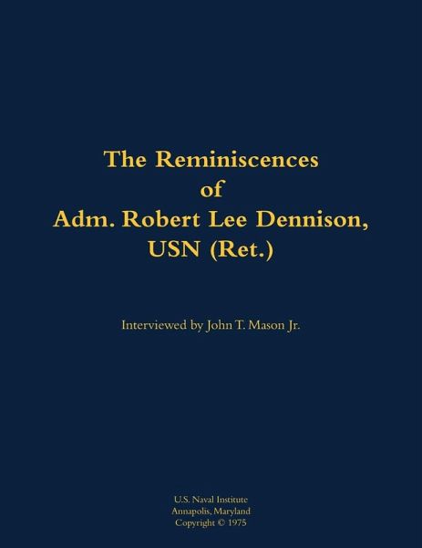 The Reminiscences of Adm. Robert Lee Dennison, USN (Ret.) The Reminiscences of Adm. Robert Lee Dennison, USN (Ret.)