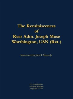 The Reminiscences of Rear Adm. Joseph Muse Worthington, USN (Ret.)