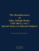 The Reminiscences of Adm. Arleigh Burke, USN (Ret.), Vol. I, Special Series on Selected Subjects