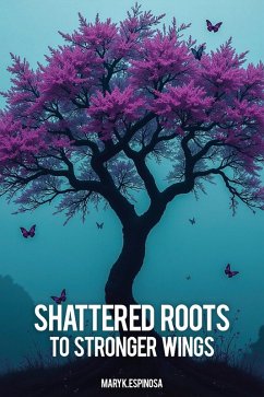 Cover Shattered Roots to Stronger Wings (eBook, ePUB)