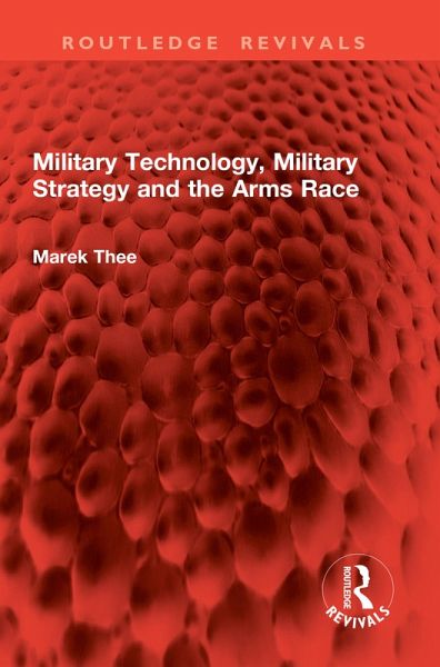 Military Technology, Military Strategy and the Arms Race (eBook, PDF)