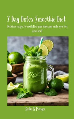 7 Day Detox Smoothie Diet (eBook, ePUB) - Monger, Sasha