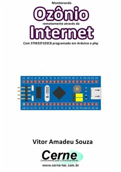 Monitorando Ozônio Remotamente Através Da Internet Com Stm32f103c8 Programado Em Arduino E Php (eBook, PDF) - Souza, Vitor Amadeu