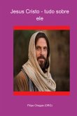 Jesus Cristo - Tudo Sobre Ele (eBook, PDF)