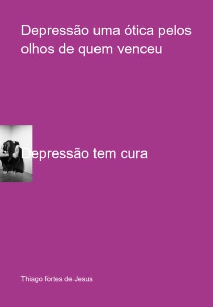 Depressão Uma Ótica Pelos Olhos De Quem Venceu (eBook, PDF) Depressão Uma Ótica Pelos Olhos De Quem Venceu (eBook, PDF)