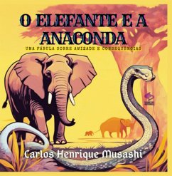 O Elefante E A Anaconda (eBook, PDF) - Musashi, Carlos Henrique