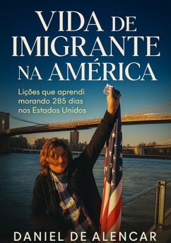 Vida De Imigrante Na América (eBook, PDF) - de Alencar, Daniel