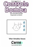 Desenvolvendo Um Controle De Bomba Para Reservatório De Água Programado No Arduino (eBook, PDF)
