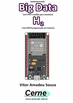 Implementando Big Data Com Php E Mysql Para Monitorar H2 Com Esp32 Programado Em Arduino (eBook, PDF) - Souza, Vitor Amadeu