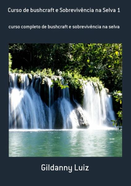 Curso De Bushcraft E Sobrevivência Na Selva 1 (eBook, PDF)