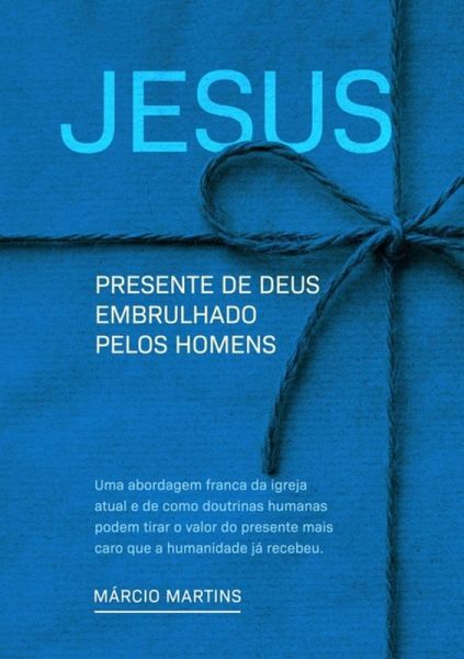 Jesus: Presente De Deus Embrulhado Pelos Homens (eBook, PDF) Jesus: Presente De Deus Embrulhado Pelos Homens (eBook, PDF)