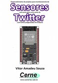 Desenvolvimento De Projetos Para Monitoramento De Sensores Com Envio Para Uma Conta Do Twitter Com Esp32 Programado Em Arduino (eBook, PDF)